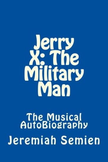 Jerry X: The Military Man: The Musical AutoBiography