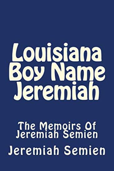 Louisiana Boy Name Jeremiah: The Memoirs Of Jeremiah Semien