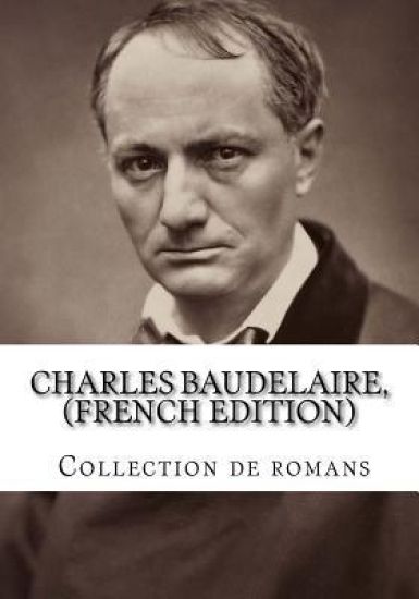 Charles Baudelaire, (French Edition) Collection de romans