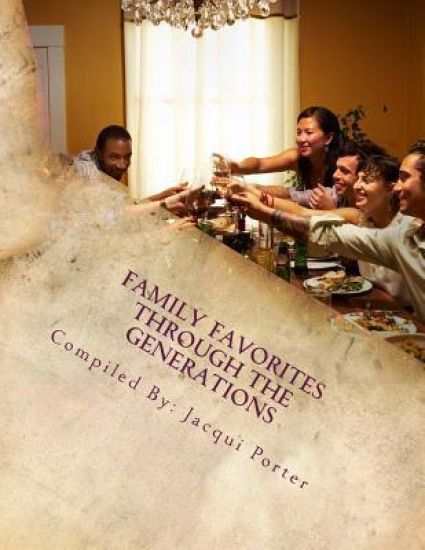 Family Favorites Through the Generations: Recipes From Our Family to Yours