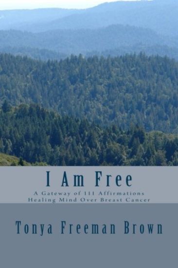I Am Free: A gateway of 111 Affirmations Healing Mind over Breast Cancer