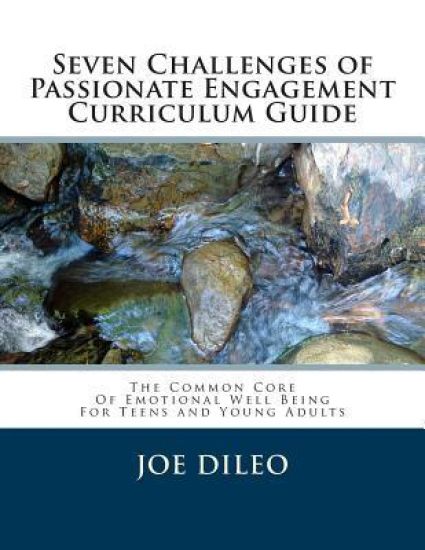 The Seven Challenges of Passionate Engagement Curriculum Guide: An Effective Proactive Mental Health Curriculum For Teens