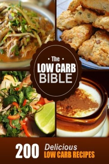 The Low Carb Bible: Low Carb Cookbook - 200 Low Carb Recipes