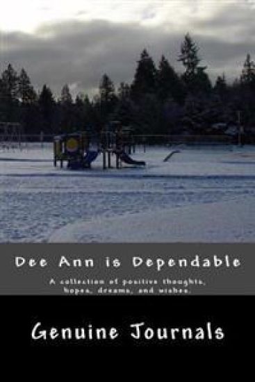 Deeann Is Dependable: A Collection of Positive Thoughts, Hopes, Dreams, and Wishes.