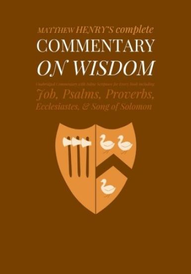 Commentary on Wisdom: Unabridged Commentary with Inline Scripture for Every Book including Job, Psalms, Proverbs, Ecclesiastes, Song of Solomon