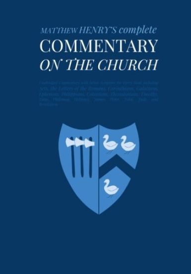 Commentary on the Church: Unabridged Commentary with Inline Scripture for Every Book including Acts, the Letters of the Romans, Corinthians, Gal