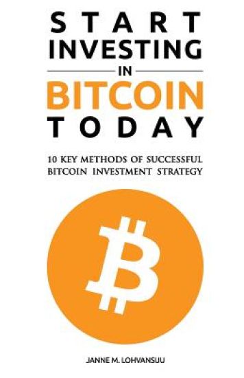 Start Investing in Bitcoin Today: 10 Key Methods for Successful Bitcoin Investment Strategy