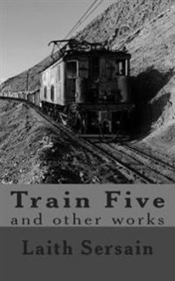Train Five: and Other Collected Works