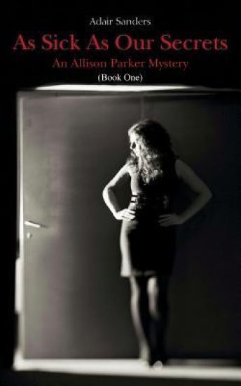 As Sick As Our Secrets: An Allison Parker Mystery