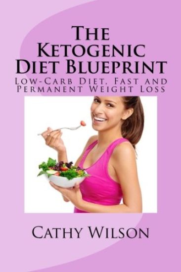 The Ketogenic Diet Blueprint: Low-Carb Diet, Fast and Permanent Weight Loss