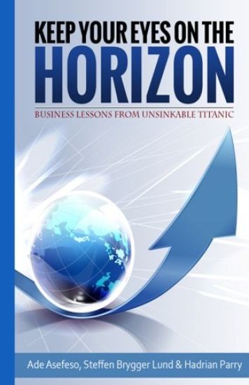 Keep Your Eyes On the Horizon: Business Lessons from Unsinkable Titanic