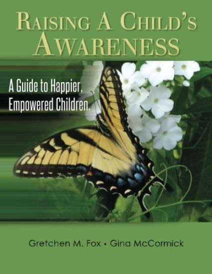 Raising A Child's Awareness: A Guide to Happier, Empowered Children