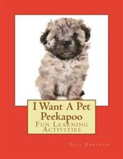 I Want A Pet Peekapoo: Fun Learning Activities