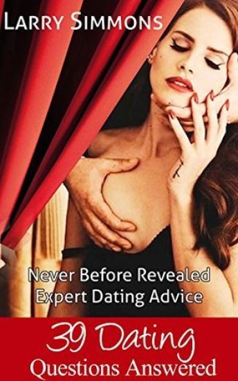 39 Dating Questions Answered: Never Before Revealed Expert Dating Advice