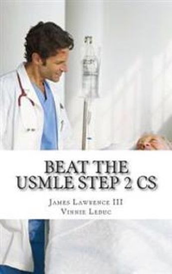 Beat the USMLE STEP 2 CS: Advanced and Proven Study Guide to Ace the USMLE Step 2 CS