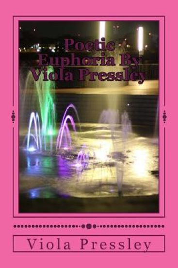 Poetic Euphoria By Viola Pressley: Golden Expressions - Volume I