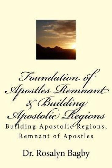 Foundation of Apostles Remnant & Apostolic Regions: Building Apostolic Regions, Remnant of Apostles