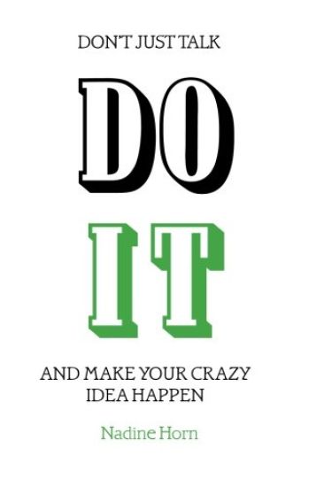 Don't just talk, Do it!: And make your crazy idea happen