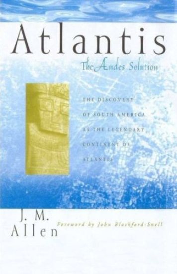 Atlantis: The Andes Solution: The Discovery of South America as the Legendary Continent of Atlantis