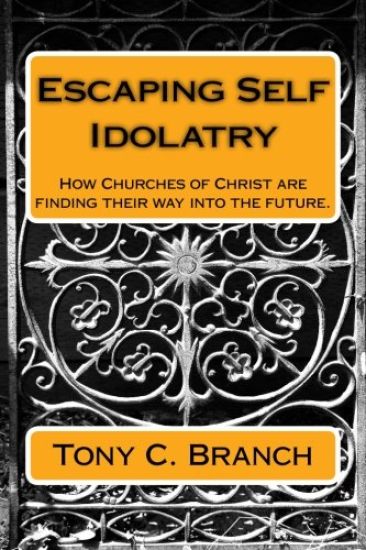 Escaping Self Idolatry: How Churches of Christ are finding their way into the future.
