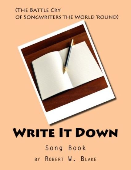 Write It Down Song Book: (The Battle Cry of Song Writers the World 'round)