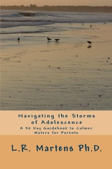 Navigating the Storms of Adolescence: A 30 Day Guidebook to Calmer Waters for Parents