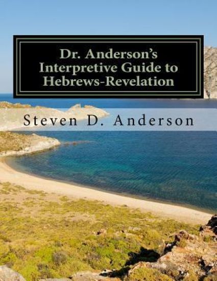 Dr. Anderson's Interpretive Guide to Hebrews-Revelation