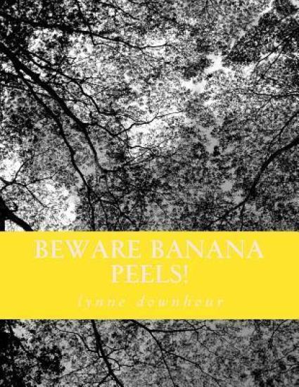 Beware Banana Peels!: Lynne's Whimsical and Narratives