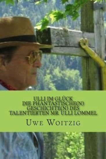 Ulli im Glück: Die phantastische(n) Geschichte(n) des talentierten Mr. Ulli Lommel