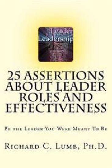 25 Assertions About Leader Role & Effectiveness: Be the Leader You Were Meant To Be