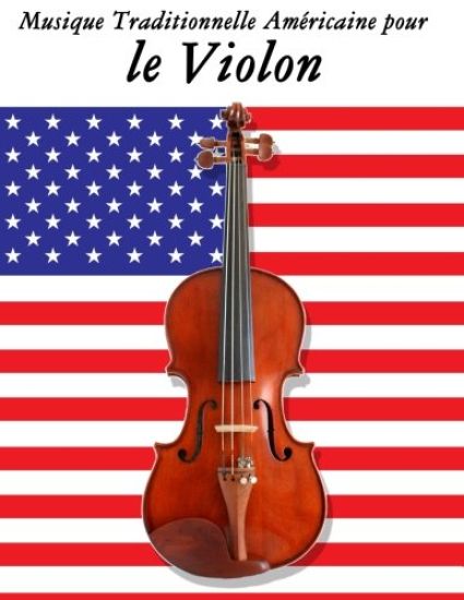 Musique Traditionnelle Américaine pour le Violon: 10 Chansons Patriotiques des États-Unis