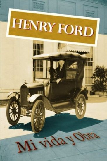 Henry Ford. Mi vida y Obra