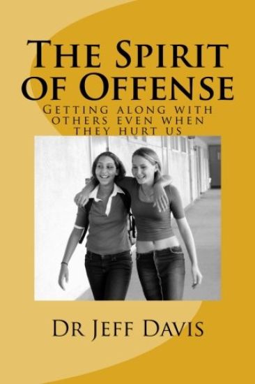 The Spirit of Offense: Getting along with others even when they hurt us