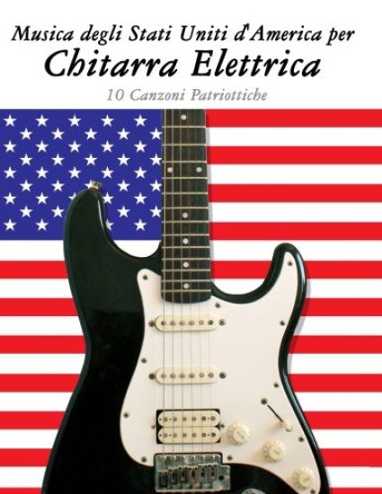 Musica Degli Stati Uniti d'America Per Chitarra Elettrica: 10 Canzoni Patriottiche