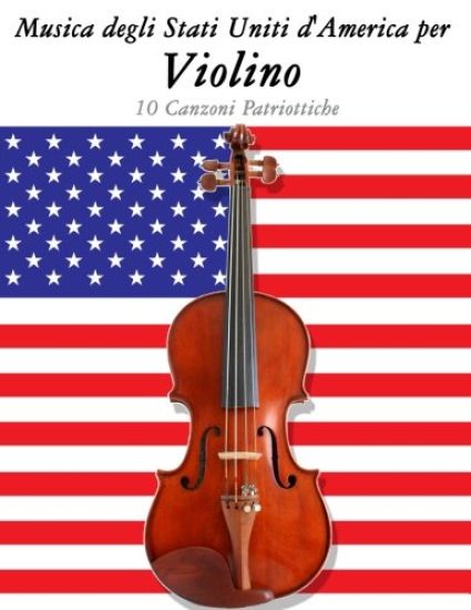 Musica Degli Stati Uniti d'America Per Violino: 10 Canzoni Patriottiche
