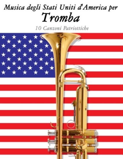 Musica Degli Stati Uniti d'America Per Tromba: 10 Canzoni Patriottiche