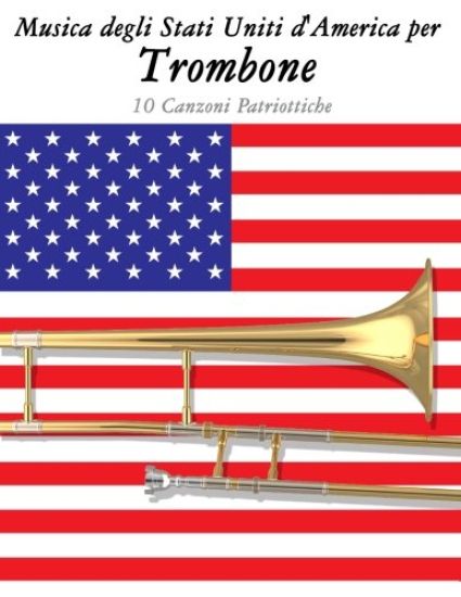 Musica Degli Stati Uniti d'America Per Trombone: 10 Canzoni Patriottiche