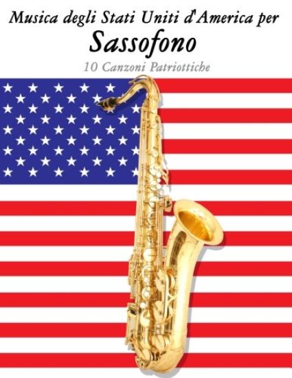 Musica Degli Stati Uniti d'America Per Sassofono: 10 Canzoni Patriottiche