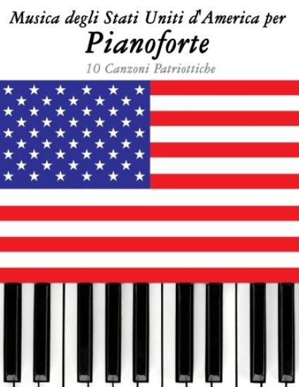 Musica Degli Stati Uniti d'America Per Pianoforte: 10 Canzoni Patriottiche