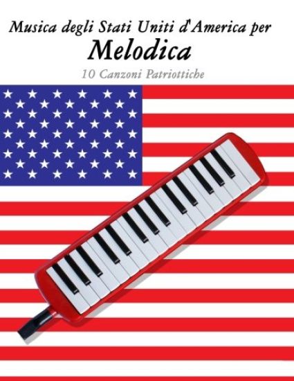 Musica Degli Stati Uniti d'America Per Melodica: 10 Canzoni Patriottiche