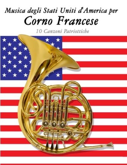 Musica Degli Stati Uniti d'America Per Corno Francese: 10 Canzoni Patriottiche