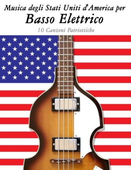 Musica Degli Stati Uniti d'America Per Basso Elettrico: 10 Canzoni Patriottiche
