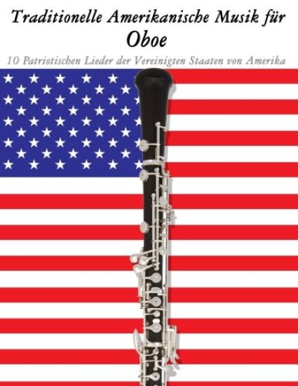 Traditionelle Amerikanische Musik für Oboe: 10 Patriotischen Lieder der Vereinigten Staaten von Amerika