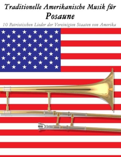 Traditionelle Amerikanische Musik für Posaune: 10 Patriotischen Lieder der Vereinigten Staaten von Amerika