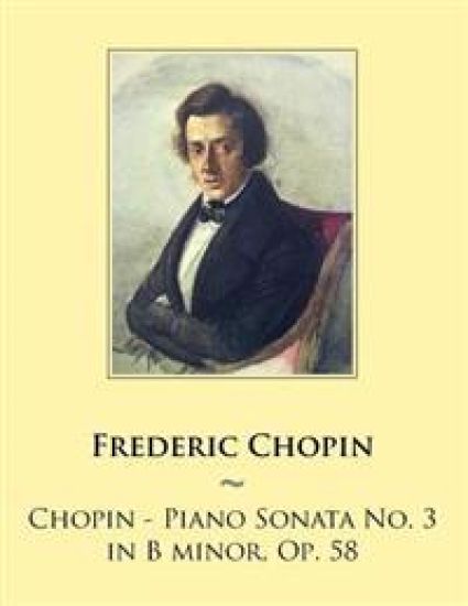 Chopin - Piano Sonata No. 3 in B minor, Op. 58