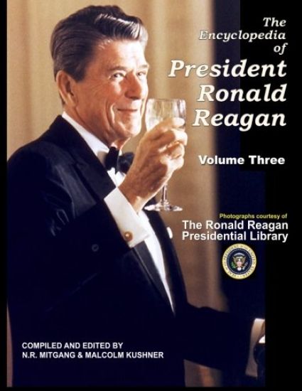 The Encyclopedia of President Ronald Reagan: Volume Three