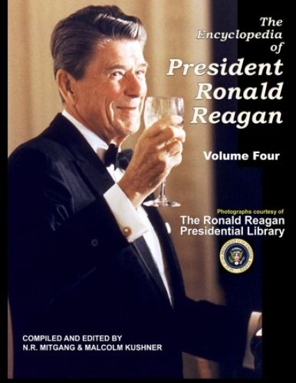 The Encyclopedia of President Ronald Reagan: Volume Four