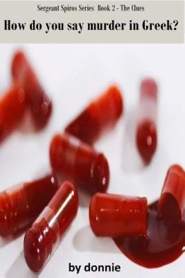 How Do You Say Murder In Greek - Book 2: The Sergeant Spiros Series