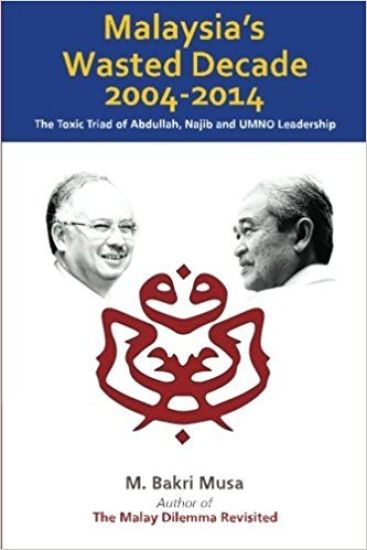 Malaysia's Wasted Decade 2004-2014: The Toxic Triad of Abdullah, Najib, and UMNO Leadership