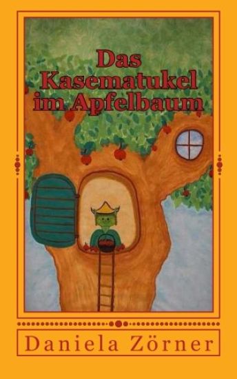 Das Kasematukel im Apfelbaum: Ein Vorlesebuch